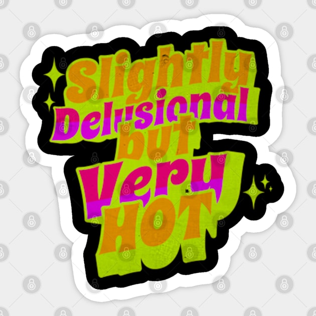 Slightly Delusional But Very Hot Y2K Neon Sassy Sarcastic Sticker by Lavender Celeste